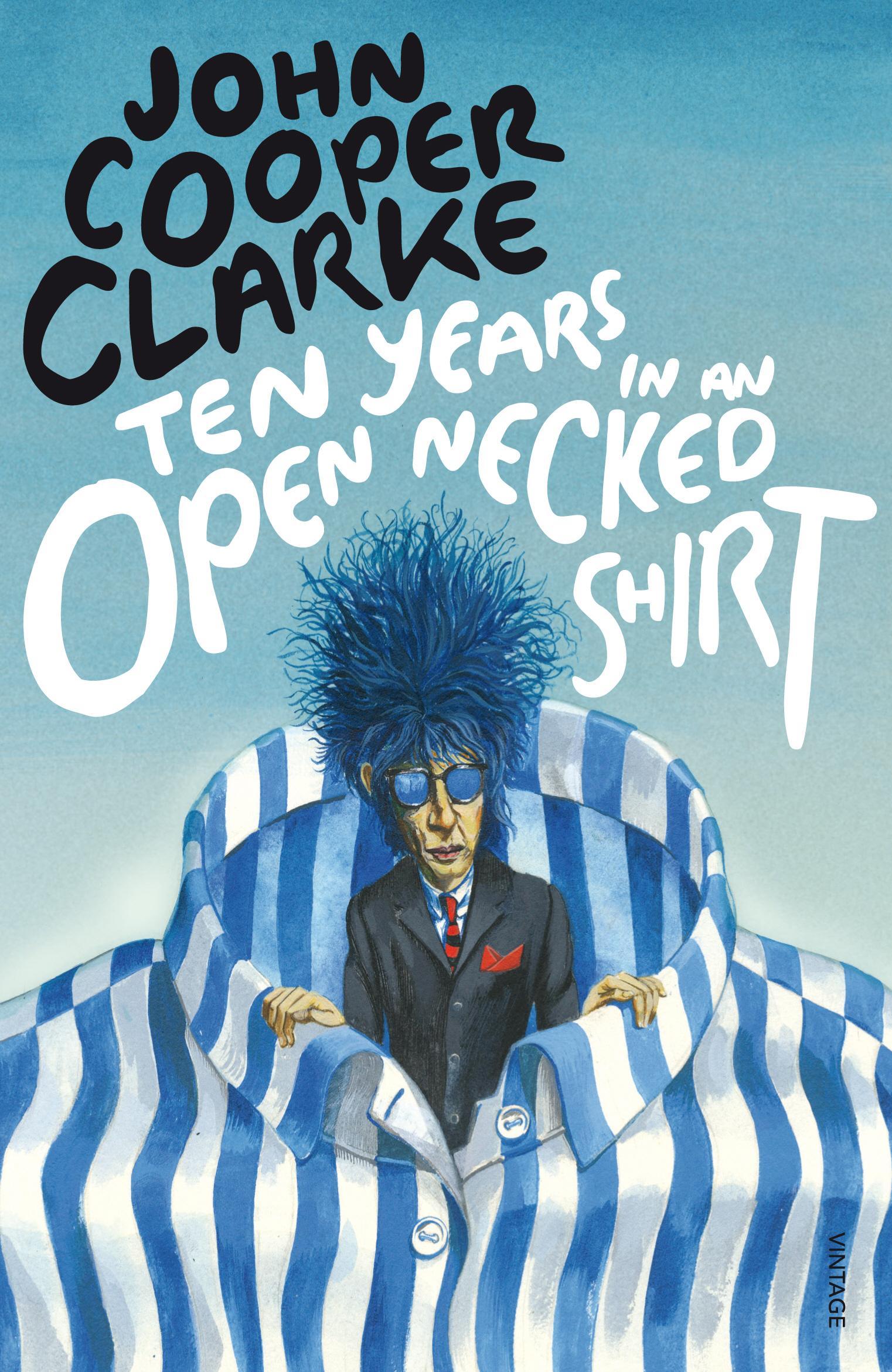 Ten Years in an Open Necked Shirt - John Cooper Clarke