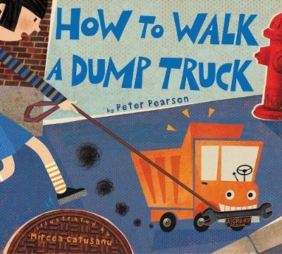 How to Walk a Dump Truck - Peter Pearson