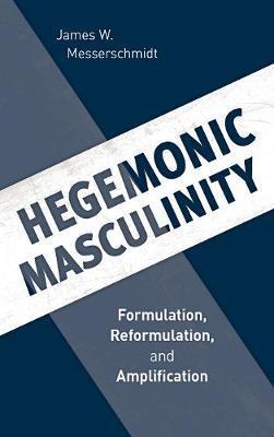 Hegemonic Masculinity - James W Messerschmidt