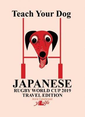 Teach Your Dog Japanese - Rugby World Cup 2019 Travel Editio - Anne Cakebread