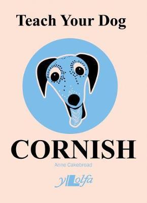 Teach Your Dog Cornish - Anne Cakebread