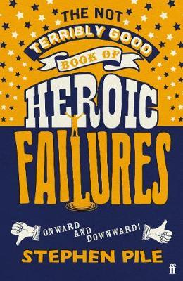 Not Terribly Good Book of Heroic Failures - Stephen Pile