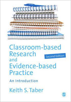 Classroom-based Research and Evidence-based Practice - Keith Taber