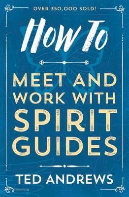 How To Meet and Work with Spirit Guides - Ted Andrews