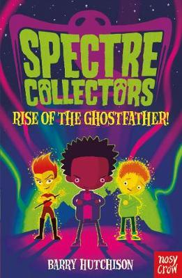 Spectre Collectors: Rise of the Ghostfather! - Barry Hutchison