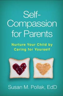Self-Compassion for Parents - Susan M Pollak
