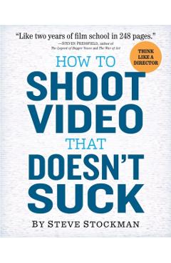 How to Shoot Video That Doesnt Suck - Steve Stockman