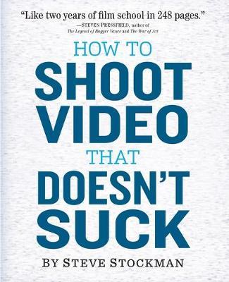 How to Shoot Video That Doesnt Suck - Steve Stockman