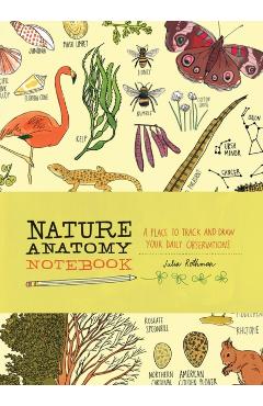 Nature Anatomy Notebook: A Place to Track and Draw Your Dail - Julia Rothman