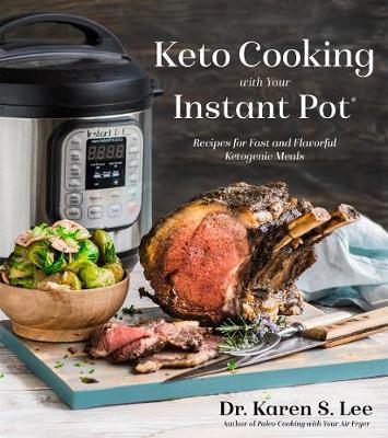 Keto Cooking with Your Instant Pot - Karen S Lee