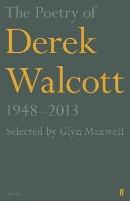 Poetry of Derek Walcott 1948-2013 - Derek Walcott