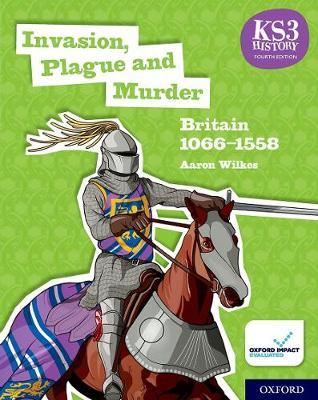 KS3 History 4th Edition: Invasion, Plague and Murder: Britai - Aaron Wilkes