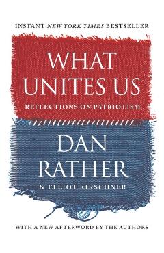 What Unites Us - Dan Rather