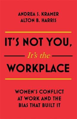It's Not You, It's the Workplace - Andrea S Kramer