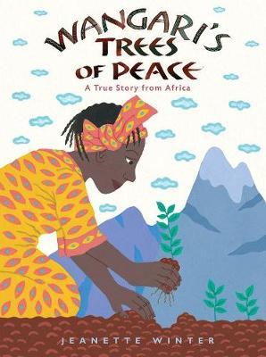 Wangari's Tree of Peace: A True Story from Africa - Jeanette Winter