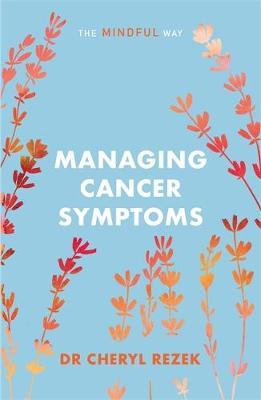 Managing Cancer Symptoms: The Mindful Way - Cheryl Rezek