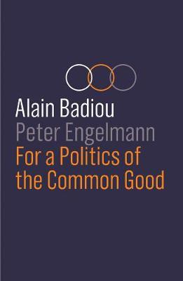 For a Politics of the Common Good - Alain Badiou