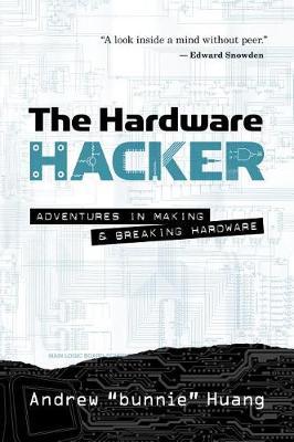 Hardware Hacker - Andrew Bunnie Huang