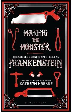Making the Monster - Kathryn Harkup