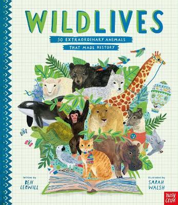 WildLives: 50 Extraordinary Animals that Made History - Ben Lerwill