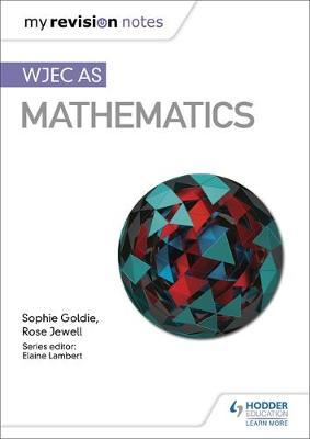 My Revision Notes: WJEC AS Mathematics - Sophie Goldie