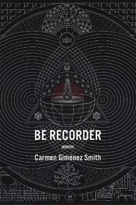 Be Recorder - Carmen Gimenez Smith