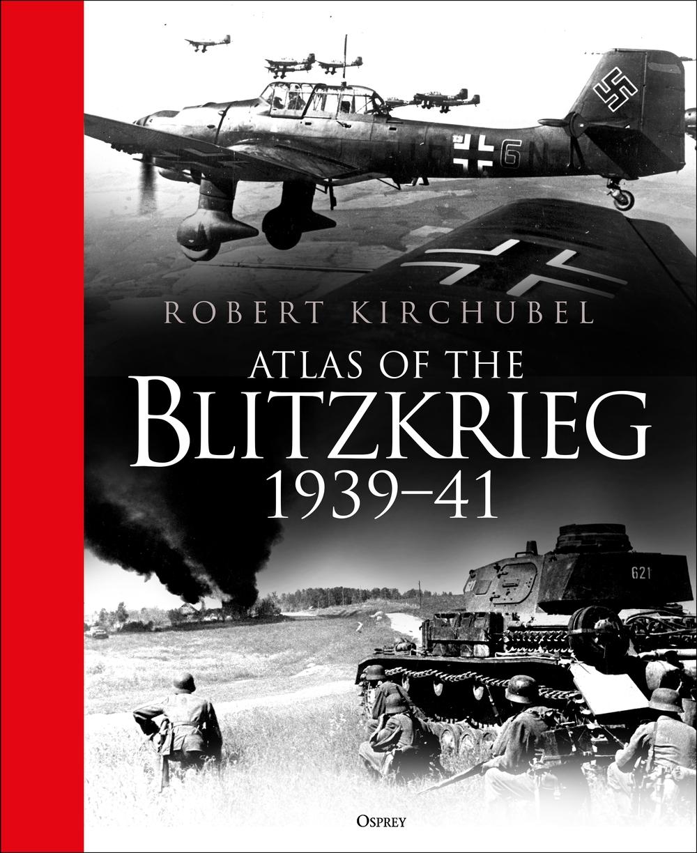Atlas of the Blitzkrieg - Robert Kirchubel