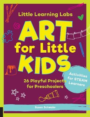Little Learning Labs: Art for Little Kids, abridged paperbac - Susan Schwake