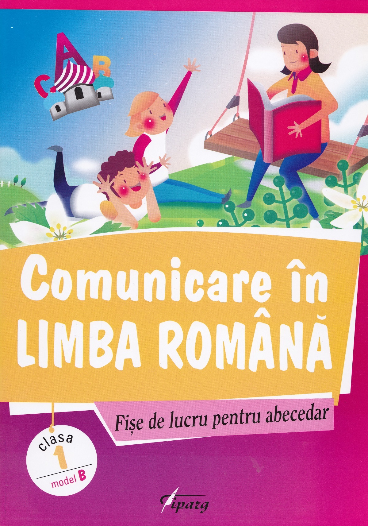 Comunicare in limba romana - Clasa 1 - Fise de lucru pentru abecedar. Model B - Marinela Chiriac