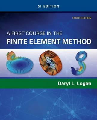 First Course in the Finite Element Method, SI Edition - Daryl L. Logan