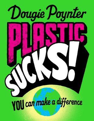 Plastic Sucks! You Can Make A Difference - Dougie Poynter
