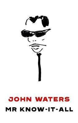 Mr Know-It-All - John Waters