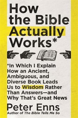 How the Bible Actually Works - Peter Enns