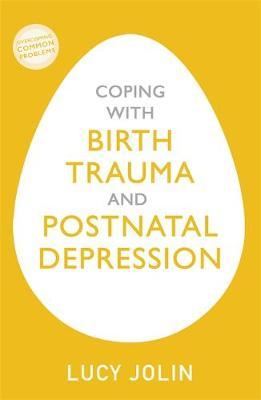 Coping with Birth Trauma and Postnatal Depression - Lucy Jolin
