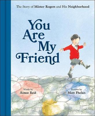 You Are My Friend:The Story of Mister Rogers and His Neighbo - Aimee Reid