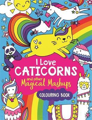 I Love Caticorns and other Magical Mashups Colouring Book -  