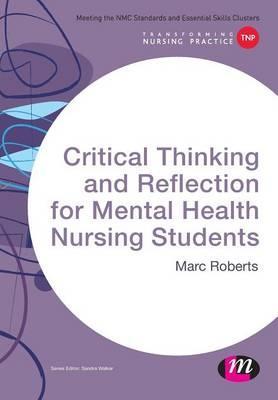 Critical Thinking and Reflection for Mental Health Nursing S - Marc Roberts