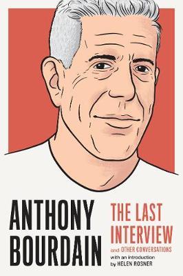 Anthony Bourdain: The Last Interview - Anthony Bourdain