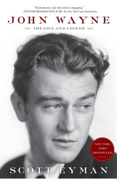 John Wayne: The Life and Legend - Scott Eyman