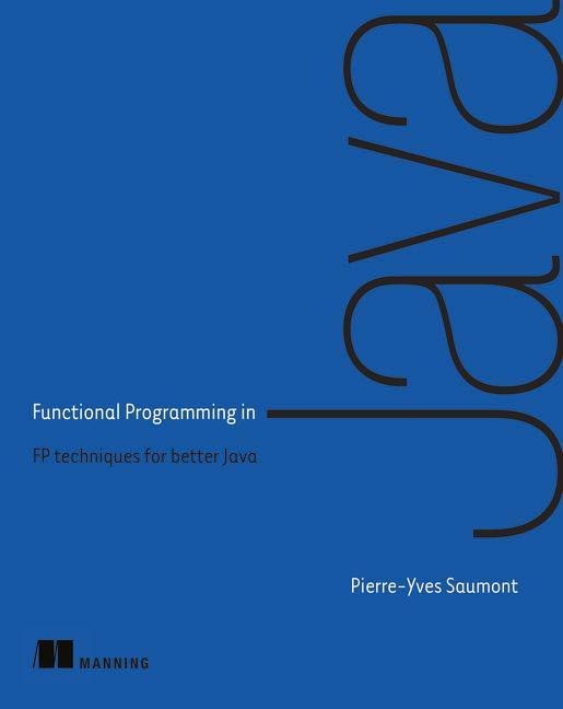 Functional Programming in Java - Pierre-Yves Saumont Mr Saumont