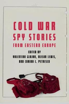 Cold War Spy Stories from Eastern Europe - Valentina Glajar