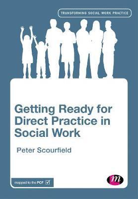 Getting Ready for Direct Practice in Social Work - Peter Scourfield