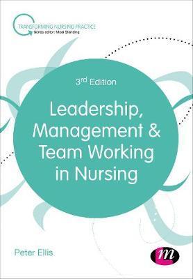 Leadership, Management and Team Working in Nursing - Peter Ellis