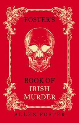 Foster's Book of Irish Murder - Allen Foster