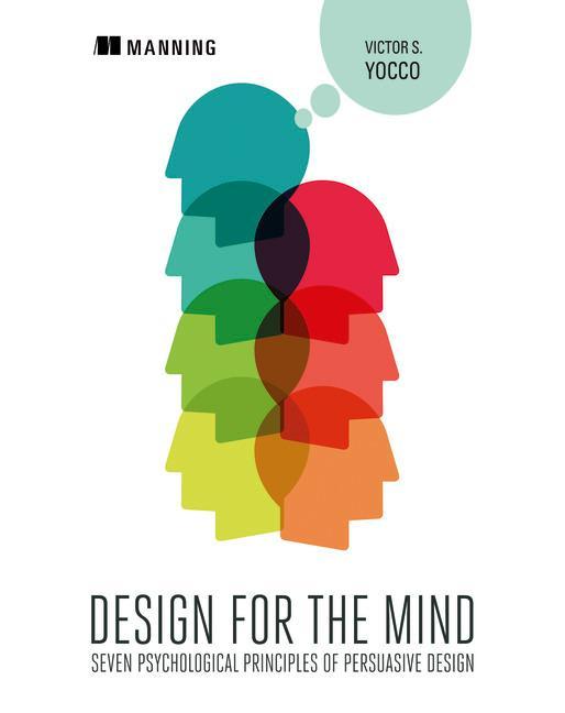 Design for the Mind:Seven Psychological Principles of Persua - Victor Yocco