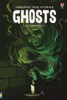 True Stories Ghosts - Paul Dowswell