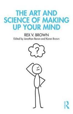 Coperta cărții 'Art and Science of Making Up Your Mind - Rex V Brown'