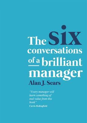 Six Conversations of a Brilliant Manager - .J. Alan Sears