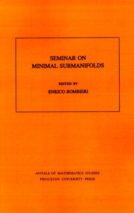Seminar On Minimal Submanifolds. (AM-103), Volume 103 - Enrico Bombieri