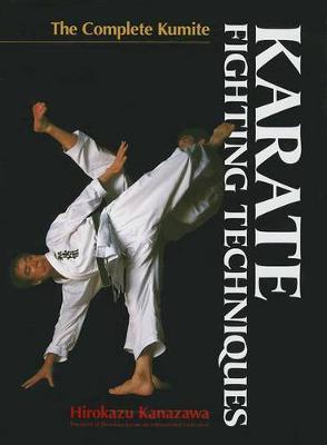 Karate Fighting Techniques: The Complete Kumite - Hirokazu Kanazawa